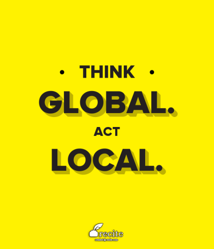 Think Global. Act Local.